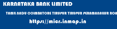 KARNATAKA BANK LIMITED  TAMIL NADU COIMBATORE TIRUPUR TIRUPUR PERAMANALLUR ROAD  micr code